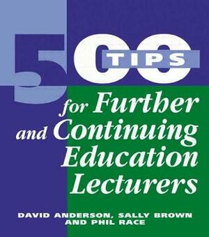 500 Tips for Further and Continuing Education Lecturers by Anderson David, Brown Sally (., Race Phil