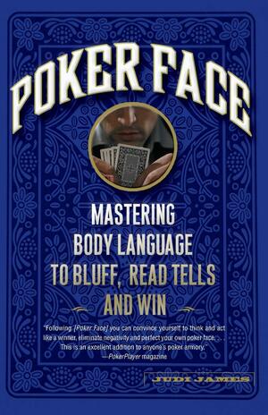 Poker Face: Master Body Language to Read and Beat Your Opponents by Judi James