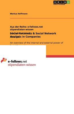 Social Networks & Social Network Analysis in Companies: An overview of the internal and external power of Social Networks by Markus Hoffmann