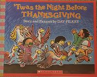 'Twas The Night Before Thanksgiving by Dav Pilkey