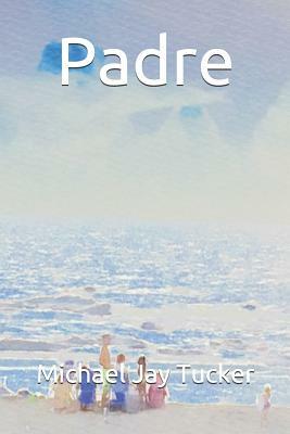 Padre: To The Island by Michael Jay Tucker