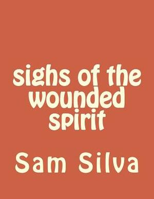 sighs of the wounded spirit by Sam Silva