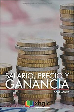 Salario, Precio y Ganancia by Karl Marx