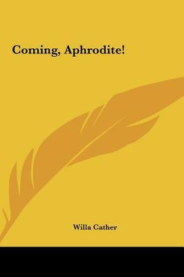 Coming, Aphrodite! by Willa Cather