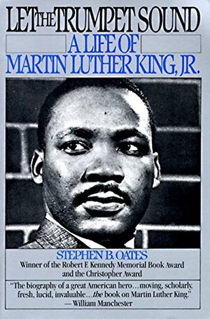 Let the Trumpet Sound: A Life of Martin Luther King Jr. by Stephen B. Oates