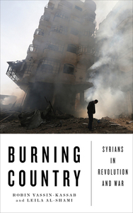 Burning Country: Syrians in Revolution and War by Leila Al-Shami, Robin Yassin-Kassab