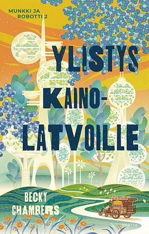 Ylistys kainolatvoille by Becky Chambers