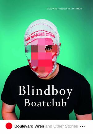 Boulevard Wren and Other Stories by Blindboy Boatclub