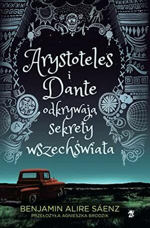 Arystoteles i Dante Odkrywają Sekrety Wszechświata by Benjamin Alire Sáenz