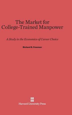 The Market for College-Trained Manpower by Richard B. Freeman