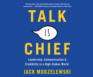 Talk Is Chief: Leadership, Communication, and Credibility in a High-Stakes World by Jack Modzelewski