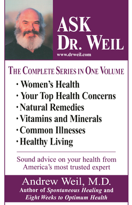 Ask Dr. Weil Omnibus #1: (includes the First 6 Ask Dr. Weil Titles) by Andrew Weil