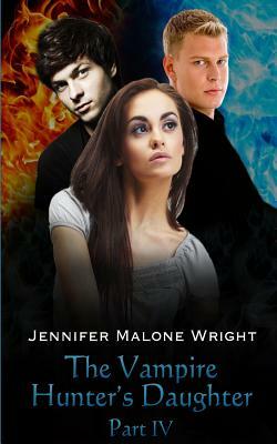 The Vampire Hunter's Daughter: Part IV: Divided by Jennifer Malone Wright
