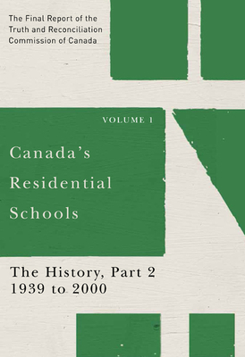 Canada's Residential Schools: The History, Part 2, 1939 to 2000: The Final Report of the Truth and Reconciliation Commission of Canada, Volume 1 by Truth and Reconciliation Commission of C