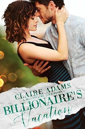 Billionaire's Vacation by Claire Adams