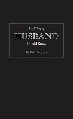 Stuff Every Husband Should Know by Eric San Juan