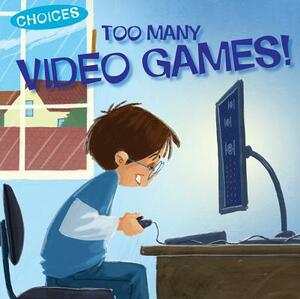 Too Many Video Games! by Jennifer Moore-Mallinos
