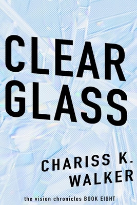 Clear Glass by Chariss K. Walker