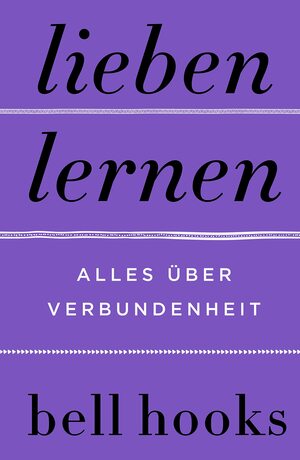 Lieben lernen - Alles über Verbundenheit by bell hooks