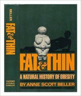 Fat & Thin: A Natural History of Obesity by Anne Scott Beller