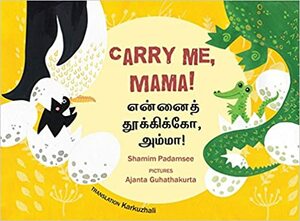 Carry Me, Mama! / Ennai Thookiko, Amma! by Shamim Padamsee