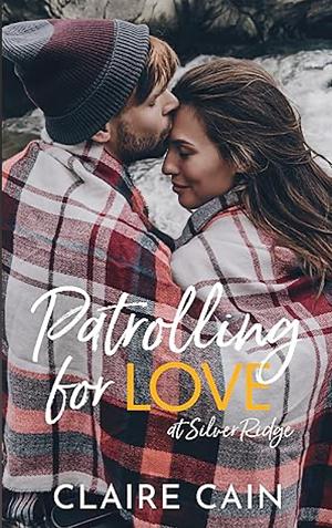 Patrolling for Love at Silver Ridge by Claire Cain