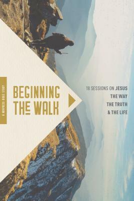 Beginning the Walk: 18 Sessions on Jesus the Way, the Truth, and the Life by Ron Bennett, The Navigators, Mary Bennett