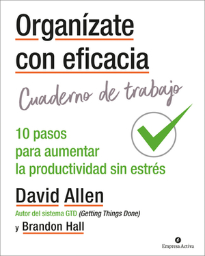 Organizate Con Eficacia - Cuaderno de Trabajo by David Allen