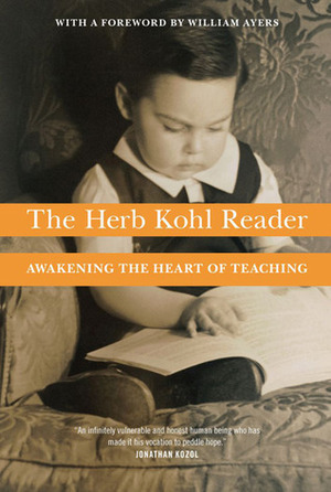 The Herb Kohl Reader: Awakening the Heart of Teaching by Herbert R. Kohl, William Ayers