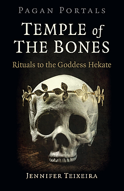 Pagan Portals - Temple of the Bones: Rituals to the Goddess Hekate by Jennifer Teixeira