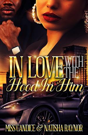 In Love with the Hood in Him by Miss Candice, Natisha Raynor, Natisha Raynor