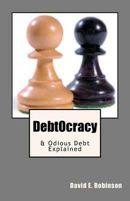 DebtOcracy: & Odious Debt Explained by David E. Robinson