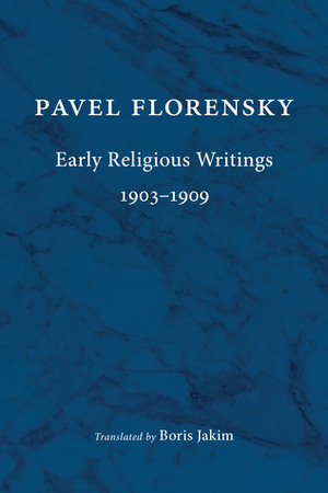 Early Religious Writings, 1903-1909 by Boris Jakim, Pavel A. Florenskij