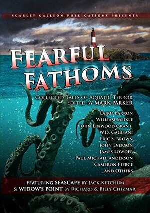 Fearful Fathoms: Collected Tales of Aquatic Terror by John Linwood Grant, W.D. Gagliani, Richard Chizmar, Jack Rollins, C.M. Saunders, Billy Chizmar, Paul Michael Anderson, Stuart Keane, Jack Ketchum, Annie Neugebauer, Laird Barron, Aric Sundquist, Cameron Pierce, Eric S. Brown, Shane Lindemoen, Shawn P. Madison, Bryan Clark, Lori R. Lopez, D.G., John Everson, Doug Rinaldi, Brad P. Christy, David Mickolas, A.P. Sessler, Dallas Mullican, Mark Parker, James Lowder, William Meikle, Andrew Bell, Jason Sechrest, Nick Nafpliotis