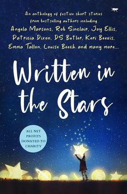 Written in the Stars: A Charity Anthology by Stephen Edger, Louise Beech, Marrisse Whittaker, Angela Marsons, Lily Duncan, Bloodhound Books, Emma Tallon, Jen Faulkner, D.S. Butler, Patricia Dixon, Diane Saxon, A. A. Abbott, Laura Stewart, Beverley Harvey, Caron McKinlay, Keri Beevis, Joy Ellis, Valerie Keogh, Helen Walters, Eva Jordan, Rob Sinclair, John Harkin, Gina Kirkham, Alex Walters, Natasha Boydell