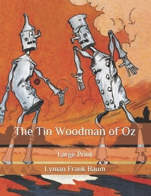 The Tin Woodman of Oz: Large Print by L. Frank Baum