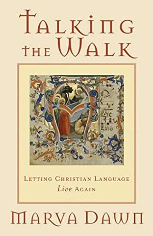 Talking the Walk: Letting Christian Language Live Again by Marva J. Dawn