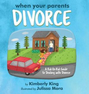 When Your Parents Divorce: A Kid-to-Kid Guide to Dealing with Divorce by Kimberly King