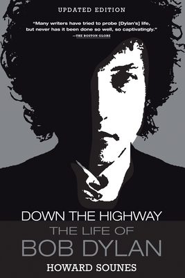 Down the Highway: The Life of Bob Dylan by Howard Sounes