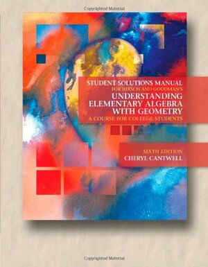 Student Solutions Manual for Hirsch/Goodman's Understanding Elementary Algebra with Geometry: A Course for College Students by Lewis R. Hirsch, Arthur Goodman