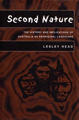 Second Nature: The History and Implications of Australia as Aboriginal Landscape by Lesley Head