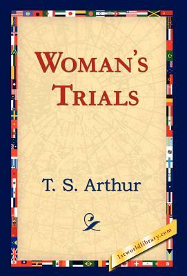 Woman's Trials by T. S. Arthur