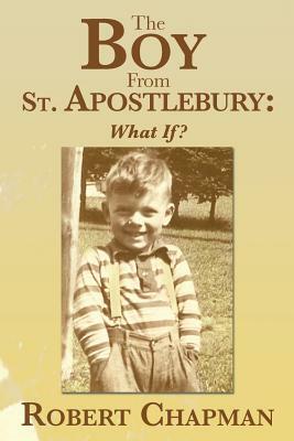 The Boy from St. Apostlebury: What If? by Robert Chapman