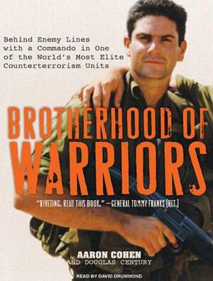 Brotherhood of Warriors: Behind Enemy Lines with a Commando in One of the World's Most Elite Counterterrorism Units by Aaron Cohen, Douglas Century