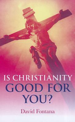 Is Christianity Good for You? by David Fontana