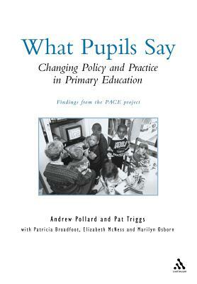 What Pupils Say: Changing Policy and Practice in Primary Education by Andrew Pollard, Pat Triggs