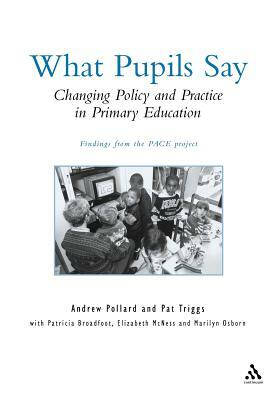 What Pupils Say: Changing Policy and Practice in Primary Education by Pat Triggs, Andrew Pollard