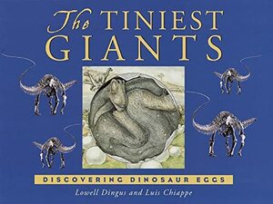 The Tiniest Giants: Discovering Dinosaur Eggs by Lowell Dingus