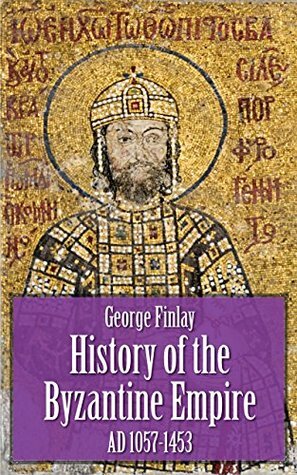 History of the Byzantine Empire - AD 1057-1453 (Illustrated) by George Finlay
