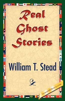 Real Ghost Stories by William Thomas Stead